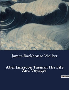 Paperback Abel Janszoon Tasman His Life And Voyages Book