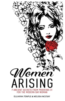 Paperback Women Arising: 7 Ancient Secrets From Proverbs 31 For The Modern-Day Woman Book