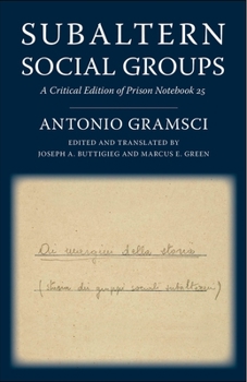 Hardcover Subaltern Social Groups: A Critical Edition of Prison Notebook 25 Book