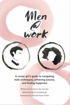 Hardcover Men@Work: A career girl's guide to navigating male archetypes, achieving success, and finding happiness Book