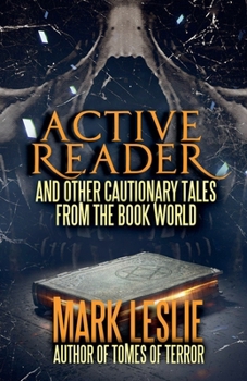 Active Reader: And Other Cautionary Tales from the Book World