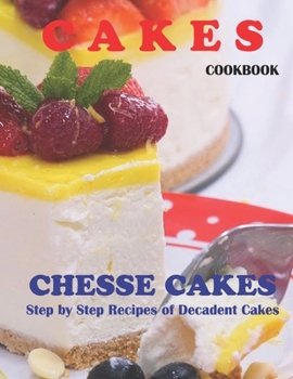 Paperback Cakes Chesse Cakes Cookbook: Delicious, Creamy Cheesecake Recipes That Everyone Will Love! Book