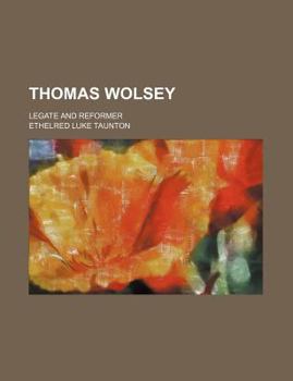 Thomas Wolsey; Legate and Reformer