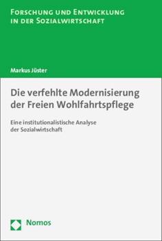 Paperback Die Verfehlte Modernisierung Der Freien Wohlfahrtspflege: Eine Institutionalistische Analyse Der Sozialwirtschaft [German] Book