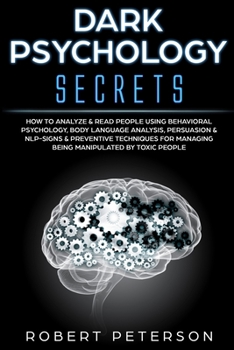 Paperback Dark Psychology Secrets: How to Analyze & Read People Using Behavioral Psychology, Body Language Analysis, Persuasion & NLP-Signs & Preventive Book