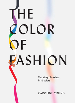 Hardcover The Color of Fashion: The Story of Clothes in Ten Colors Book