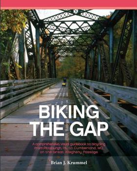 Paperback Biking the GAP: A comprehensive, visual guidebook to bicycling from Pittsburgh, PA, to Cumberland, MD, on the Great Allegheny Passage Book