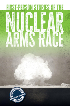 First-Person Stories of the Nuclear Arms Race