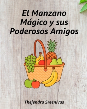 El Manzano Mágico y sus Poderosos Amigos (Spanish Edition)