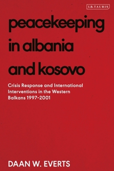 Paperback Peacekeeping in Albania and Kosovo: Conflict Response and International Intervention in the Western Balkans, 1997 - 2002 Book