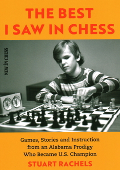 Paperback The Best I Saw in Chess: Games, Stories and Instruction from an Alabama Prodigy Who Became U.S. Champion Book
