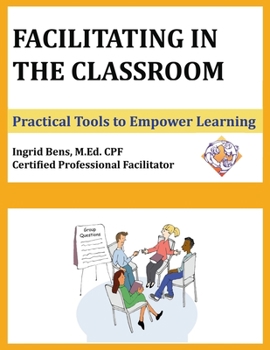 Paperback Facilitating in the Classroom: Practical Tools to Empower Learning Book