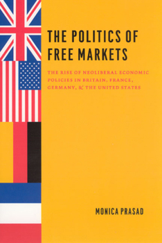 Paperback The Politics of Free Markets: The Rise of Neoliberal Economic Policies in Britain, France, Germany, and the United States Book