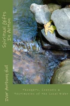 Paperback Spiritual Gifts In Action: Thoughts, Counsels & Testimonies of the Local Elder Book