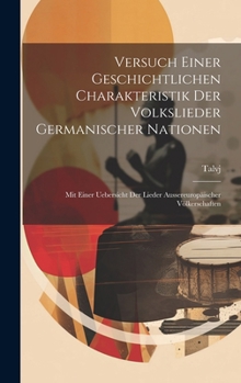 Hardcover Versuch Einer Geschichtlichen Charakteristik Der Volkslieder Germanischer Nationen: Mit Einer Uebersicht Der Lieder Aussereuropäischer Völkerschaften [German] Book