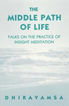 Paperback The Middle Path of Life: Talks on the Practice of Insight Meditation Book