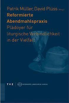Paperback Reformierte Abendmahlspraxis: Pladoyer Fur Liturgische Verbindlichkeit in Der Vielfalt [German] Book