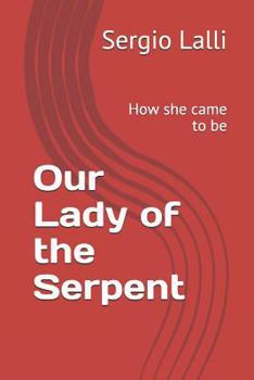 Paperback Our Lady of the Serpent: How She Came to Be Book