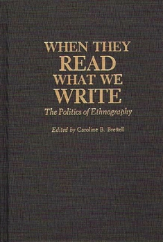 Hardcover When They Read What We Write: The Politics of Ethnography Book