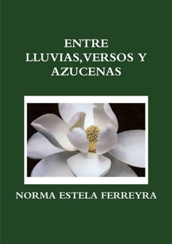 Paperback Entre Lluvias, Versos Y Azucenas [Spanish] Book