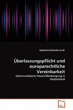 Überlassungspflicht und europarechtliche Vereinbarkeit: Kommunalisierte Hausmüllentsorgung in Deutschland