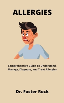 Paperback Allergies: Comprehensive Guide To Understand, Manage, Diagnose, and Treat Allergies Book