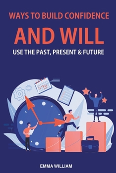 Paperback Ways to build confidence and will Use The Past, Present & Future Book