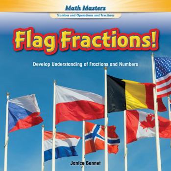 Library Binding Flag Fractions!: Develop Understanding of Fractions and Numbers Book