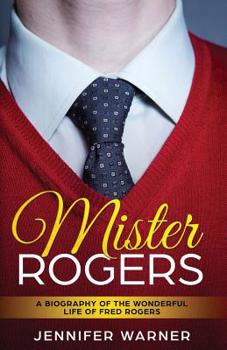 Paperback Mister Rogers: A Biography of the Wonderful Life of Fred Rogers Book