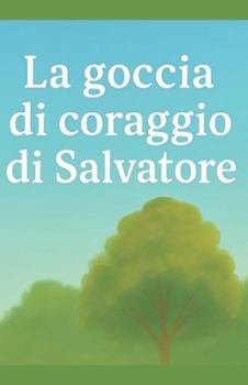 Paperback La Goccia di coraggio di Salvatore [Italian] Book