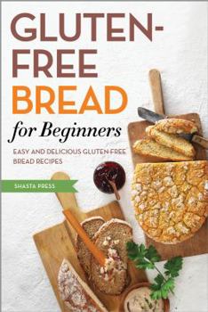 Paperback Gluten Free Bread for Beginners: Easy and Delicious Gluten Free Bread Recipes Book