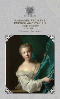 Passages from The French And Italian Notebooks, Volume 2 (Throne Classics)