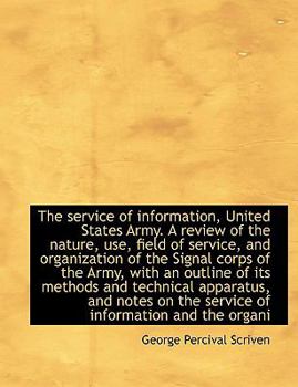Paperback The Service of Information, United States Army. a Review of the Nature, Use, Field of Service, and O [Large Print] Book