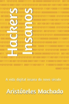 Paperback Hackers Insanos: A vida digital insana do novo século [Portuguese] Book