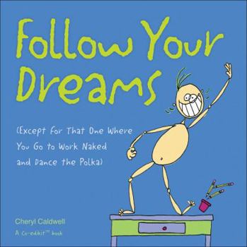Hardcover Follow Your Dreams: (except for That One Where You Go to Work Naked and Dance the Polka) Book