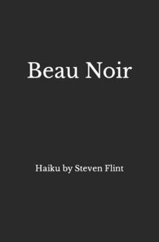 Paperback Beau Noir: Haiku by Steven Flint Book