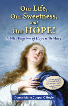 Paperback Our Life, Our Sweetness, and Our Hope!: Jubilee Pilgrims of Hope with Mary Book
