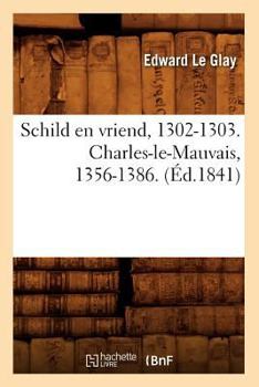 Paperback Schild En Vriend, 1302-1303. Charles-Le-Mauvais, 1356-1386. (Éd.1841) [French] Book