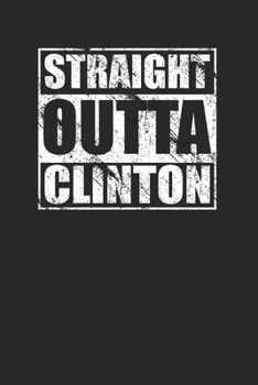 Paperback Straight Outta Clinton 120 Page Notebook Lined Journal for Clinton Heritage Pride Book