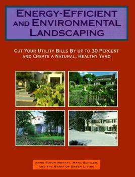 Paperback Energy-Efficient and Environmental Landscaping: Cut Your Utility Bills by Up to 30 Percent and Create a Natural, Healthy Yard Book