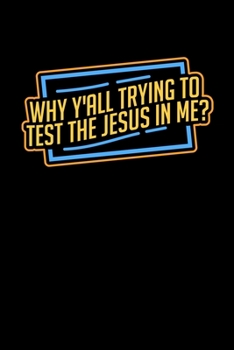 Why Y'All Trying to Test the Jesus in me?: 6x9 Sermon journal Christian booklet | For taking notes, writing down prayers requests or inspirational ideas | Record and reflect your sermons