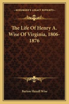 The Life of Henry A. Wise of Virginia, 1806-1876