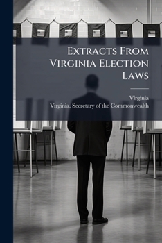 Paperback Extracts From Virginia Election Laws: Also The Electoral Boards, And Registration Laws, 1890 Book