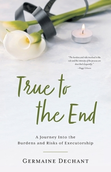 Paperback True To The End: A Journey Into the Burdens and Risks of Executorship Book