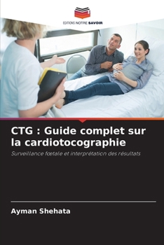 CTG: Guide complet sur la cardiotocographie (French Edition)