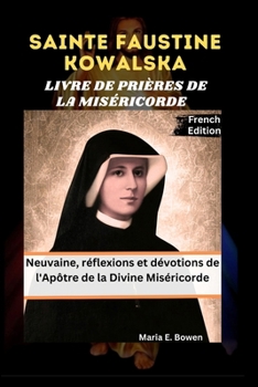 Paperback Sainte Faustine Kowalska Livre de Prières de la Miséricorde: Neuvaine, réflexions et dévotions de l'Apôtre de la Divine Miséricorde [French] Book