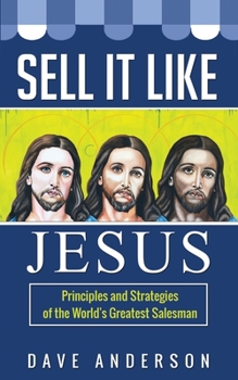 Paperback Sell It Like Jesus: Principles & Strategies of the World's Greatest Salesman Book