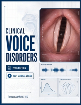 Paperback Clinical Voice Disorders: A Comprehensive Guide to Pathology, Evaluation, and Therapeutic Management Book