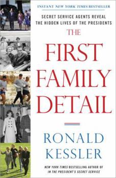 Hardcover The First Family Detail: Secret Service Agents Reveal the Hidden Lives of the Presidents Book