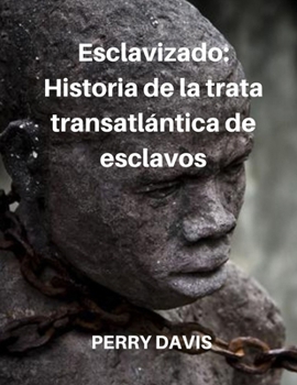 Paperback Esclavizado: Historia de la trata transatlántica de esclavos [Spanish] Book